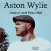 Aston Wylie - Broken and Beautiful - Single